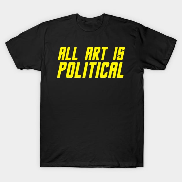 All Art Is Political Space T-Shirt by bearclawbillie